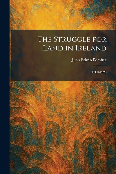 The Struggle for Land in Ireland: 1800-1923