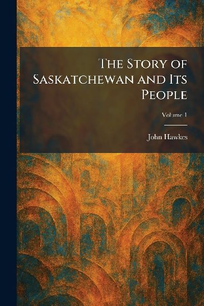 The Story of Saskatchewan and Its People