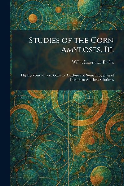Studies of the Corn Amyloses. Iii.: The Isolation of Corn Gamma Amylose and Some Properties of Corn Beta Amylose Solutions.