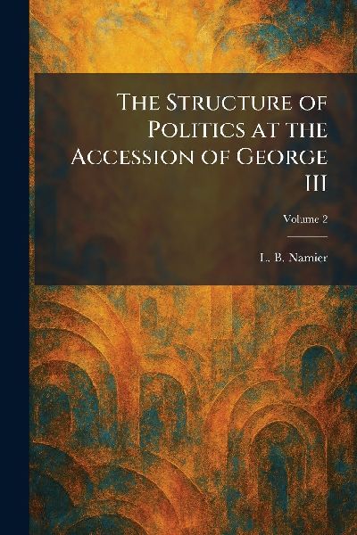 The Structure of Politics at the Accession of George III