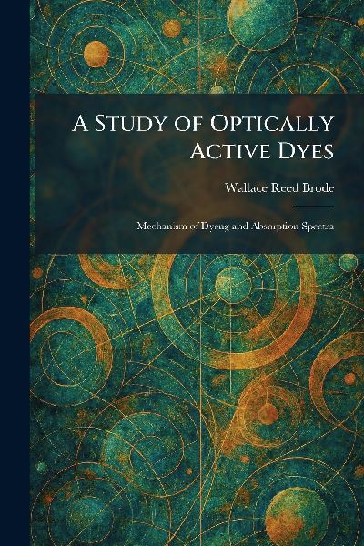 A Study of Optically Active Dyes: Mechanism of Dyeng and Absorption Spectra