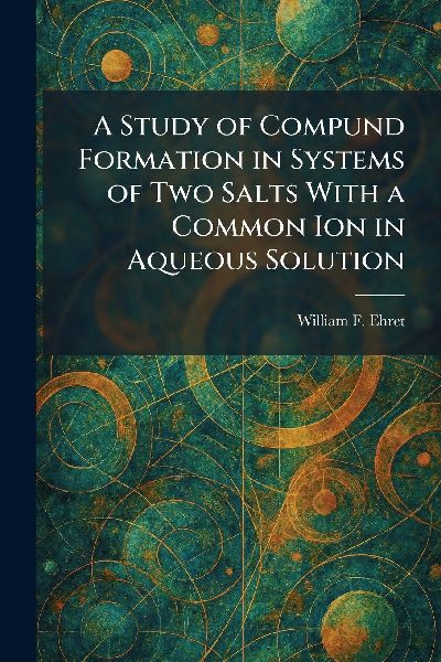 A Study of Compund Formation in Systems of Two Salts With a Common Ion in Aqueous Solution