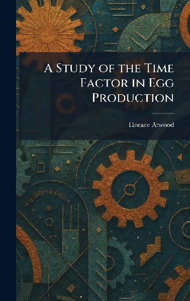 A Study of the Time Factor in Egg Production