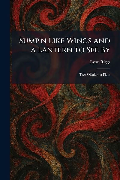 Sumpn Like Wings and a Lantern to See By: Two Oklahoma Plays