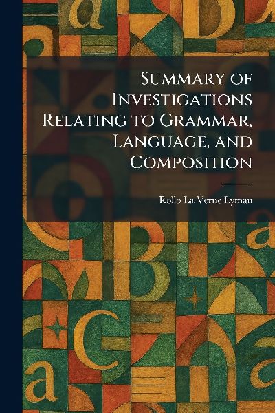 Summary of Investigations Relating to Grammar, Language, and Composition