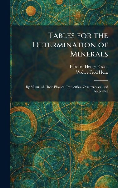 Tables for the Determination of Minerals: By Means of Their Physical Properties, Occurrences, and Associates