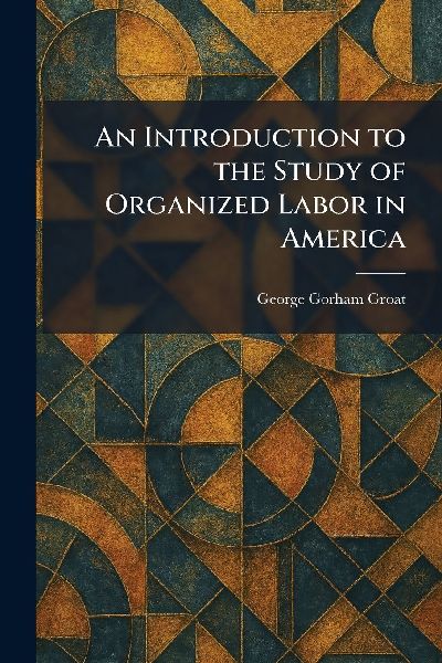 An Introduction to the Study of Organized Labor in America