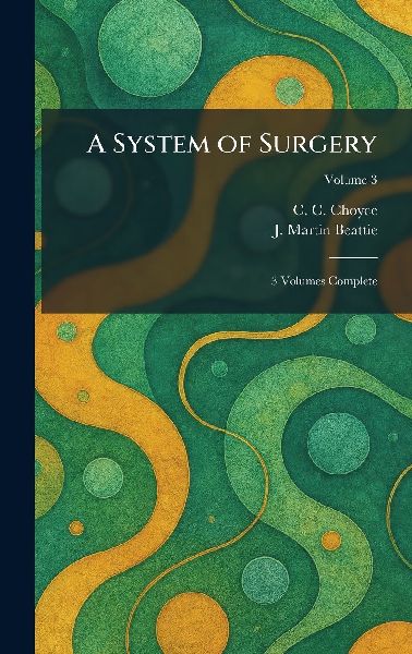 A System of Surgery: 3 Volumes Complete