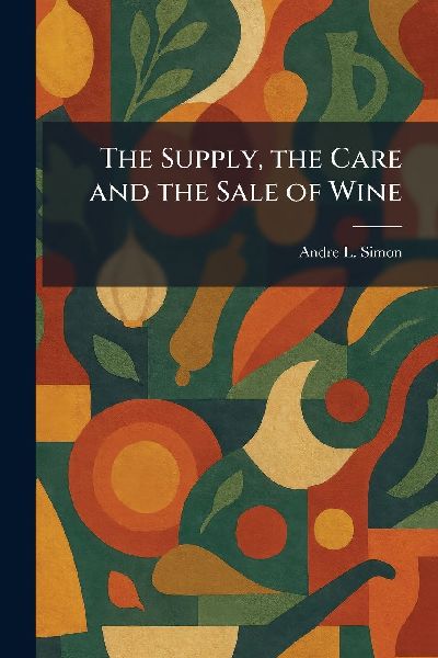 The Supply, the Care and the Sale of Wine