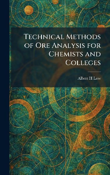 Technical Methods of Ore Analysis for Chemists and Colleges
