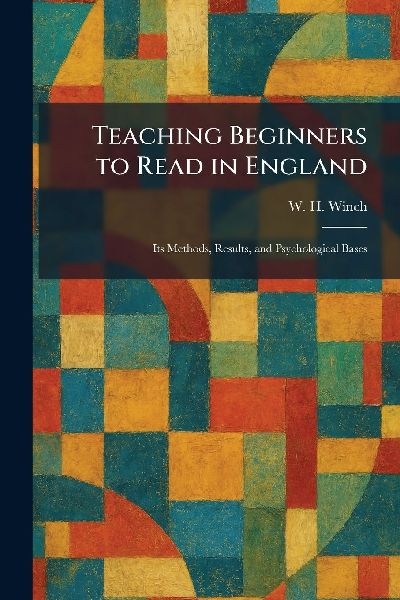 Teaching Beginners to Read in England: Its Methods, Results, and Psychological Bases