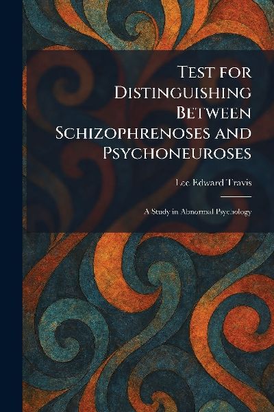 Test for Distinguishing Between Schizophrenoses and Psychoneuroses: A Study in Abnormal Psychology