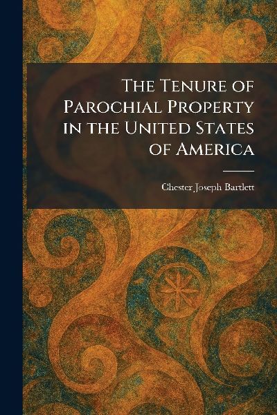 The Tenure of Parochial Property in the United States of America