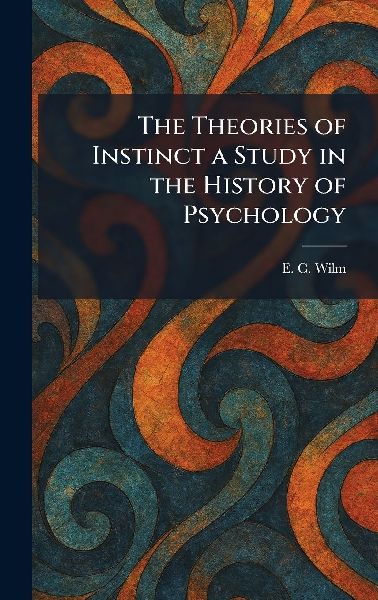 The Theories of Instinct a Study in the History of Psychology