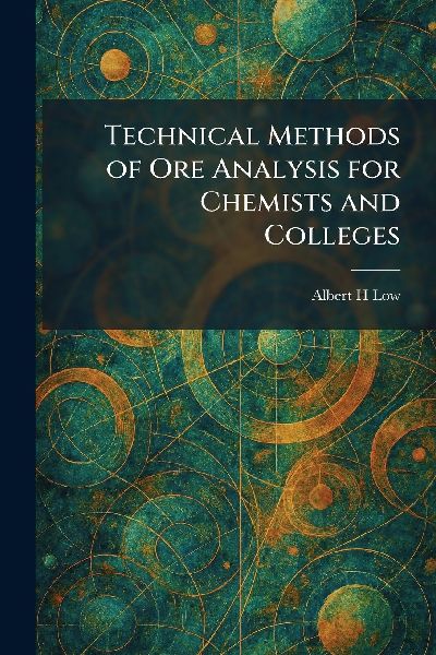 Technical Methods of Ore Analysis for Chemists and Colleges