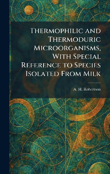 Thermophilic and Thermoduric Microorganisms, With Special Reference to Species Isolated From Milk