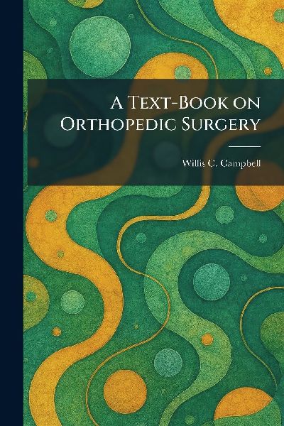 A Text-Book on Orthopedic Surgery