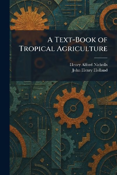 A Text-Book of Tropical Agriculture