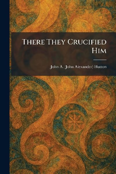 There They Crucified Him