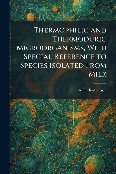 Thermophilic and Thermoduric Microorganisms, With Special Reference to Species Isolated From Milk