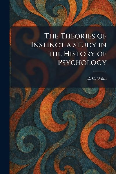 The Theories of Instinct a Study in the History of Psychology