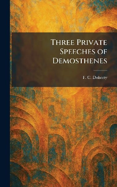 Three Private Speeches of Demosthenes