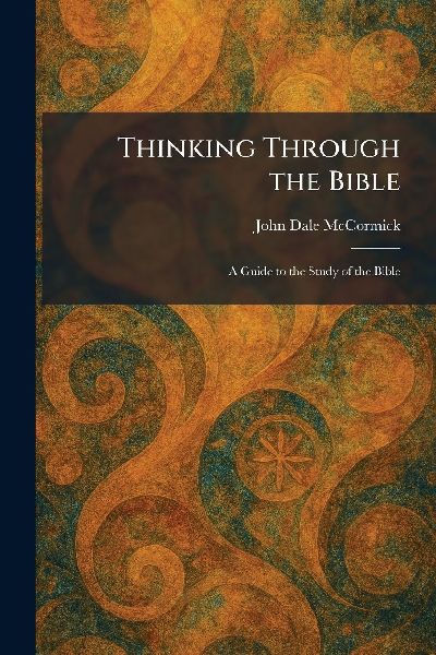 Thinking Through the Bible: A Guide to the Study of the Bible