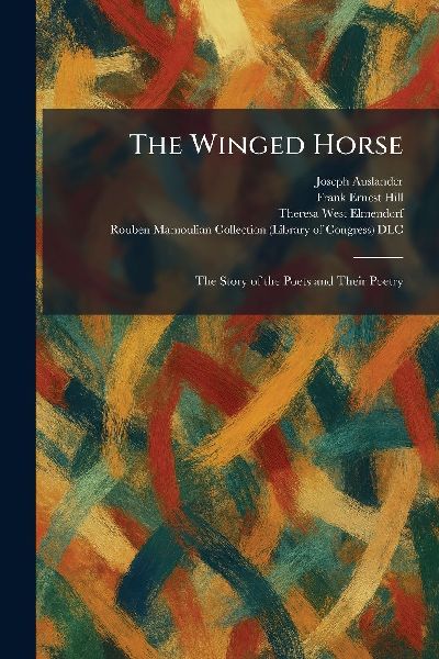 The Winged Horse: The Story of the Poets and Their Poetry