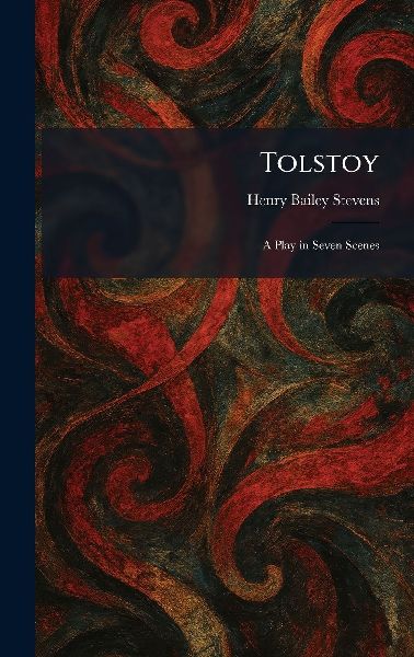 Tolstoy: A Play in Seven Scenes