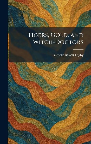 Tigers, Gold, and Witch-Doctors