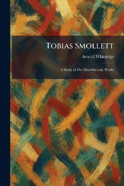 Tobias Smollett: A Study of His Miscellaneous Works