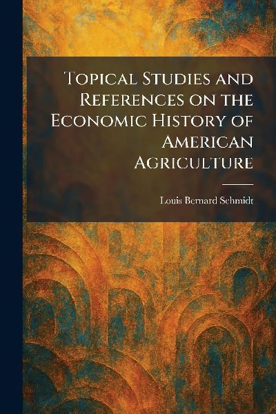 Topical Studies and References on the Economic History of American Agriculture