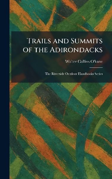 Trails and Summits of the Adirondacks: The Riverside Outdoor Handbooks Series