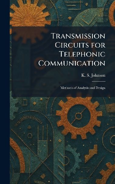 Transmission Circuits for Telephonic Communication: Methods of Analysis and Design
