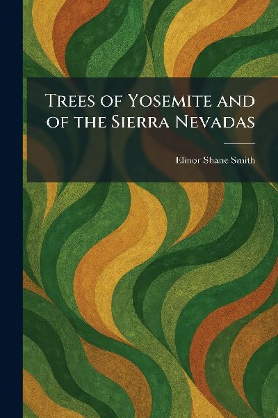 Trees of Yosemite and of the Sierra Nevadas