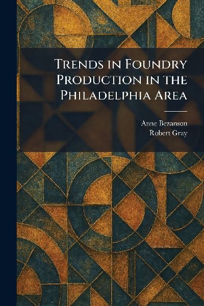 Trends in Foundry Production in the Philadelphia Area