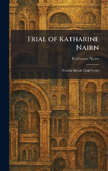 Trial of Katharine Nairn: Notable British Trials Series