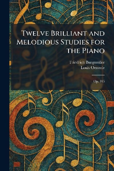 Twelve Brilliant and Melodious Studies for the Piano: Op. 105