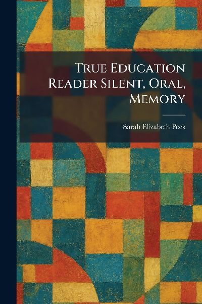 True Education Reader Silent, Oral, Memory
