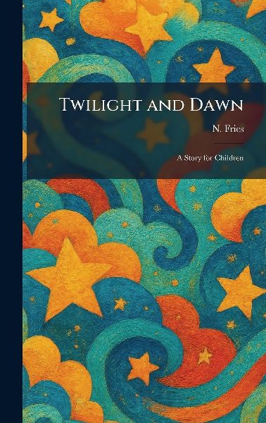 Twilight and Dawn: A Story for Children