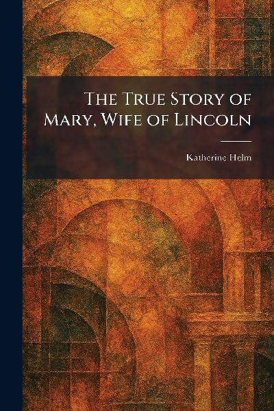The True Story of Mary, Wife of Lincoln
