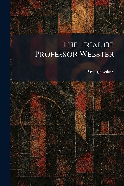 The Trial of Professor Webster