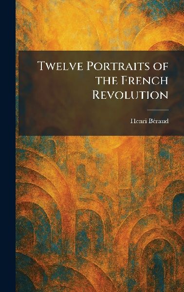 Twelve Portraits of the French Revolution