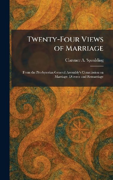 Twenty-Four Views of Marriage: From the Presbyterian General Assemblys Commission on Marriage, Divorce and Remarriage