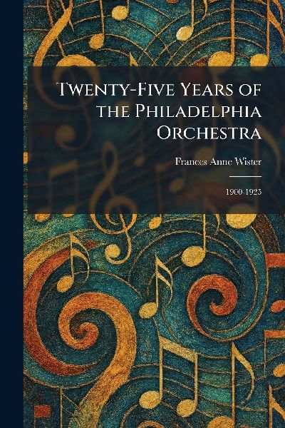 Twenty-Five Years of the Philadelphia Orchestra: 1900-1925