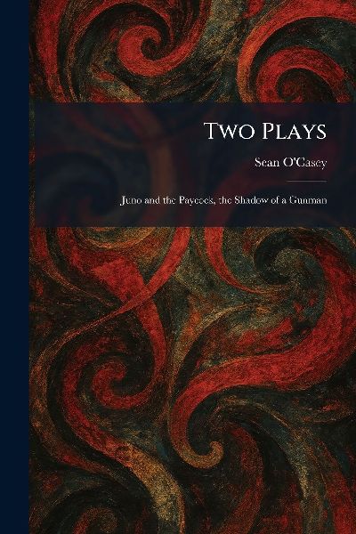 Two Plays: Juno and the Paycock, the Shadow of a Gunman