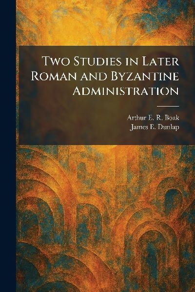Two Studies in Later Roman and Byzantine Administration