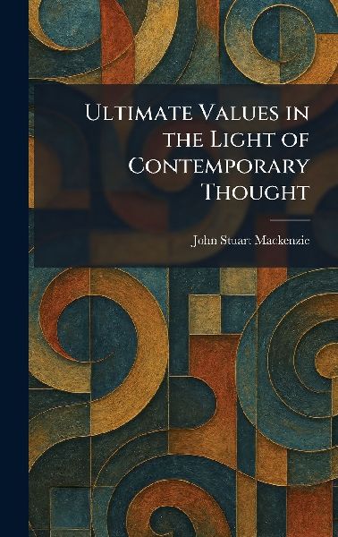 Ultimate Values in the Light of Contemporary Thought