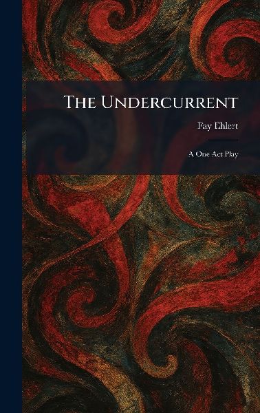 The Undercurrent: A One Act Play