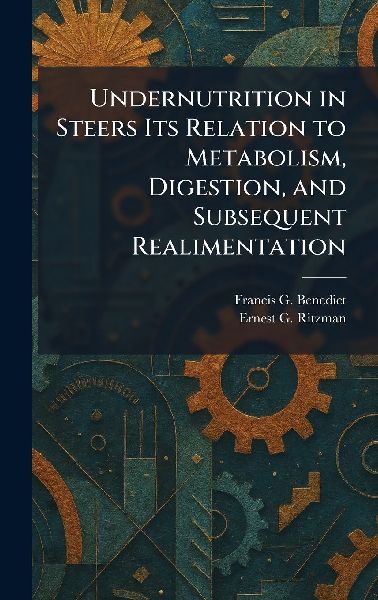 Undernutrition in Steers Its Relation to Metabolism, Digestion, and Subsequent Realimentation